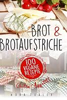 Brot und Brotaufstriche: 100 vegane Rezepte 1793331782 Book Cover