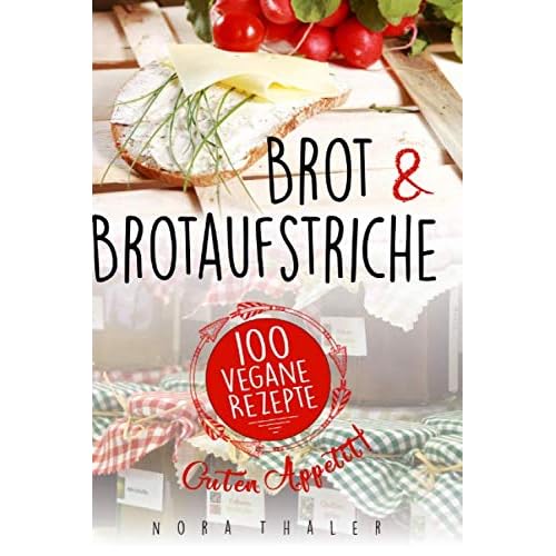 Brot und Brotaufstriche: 100 vegane Rezepte