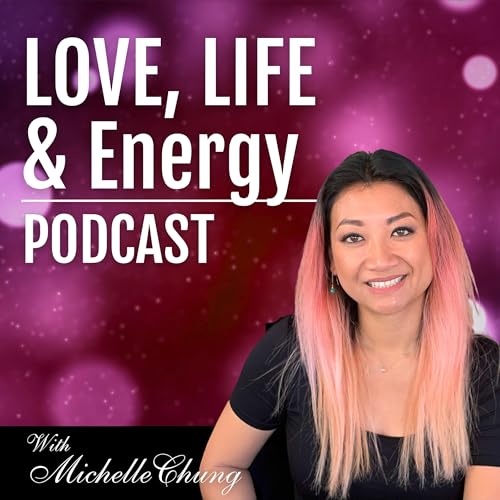 Love, Life & Energy Podcast with Michelle Chung cover art