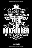  Sehr geehrte Damen und Herren - Bitte erheben Sie sich - Seine Majestät Der Lokführer betritt den Raum - Notizbuch: Lustiges Lokführer Notizbuch mit ... Lokführer Zubehör & Lokführer Geschenk Idee.