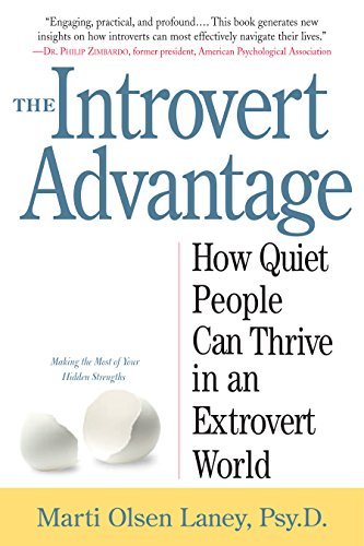 The Introvert Advantage: How Quiet People Can Thrive in an Extrovert World by Marti Olsen Laney Psy.D. (2002-02-01)