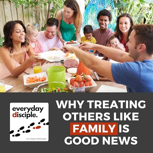 Why Treating Others Like Family Is Good News Podcast Por  arte de portada