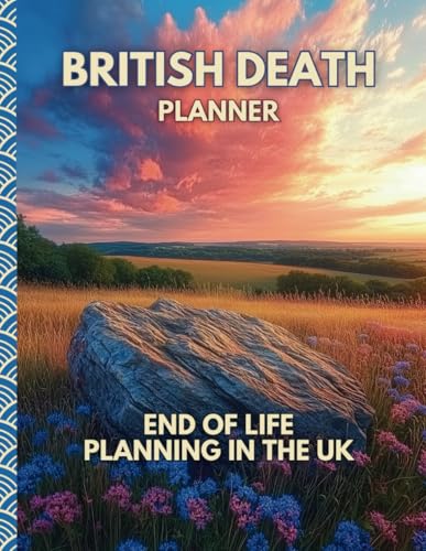 British Death Planner: After Death Planning in the UK: Navigate Your Final Affairs with Grace – A Comprehensive Plan for a Peaceful Legacy