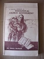 A Biblical Approach to Theological Church Government B001BTEV8Q Book Cover