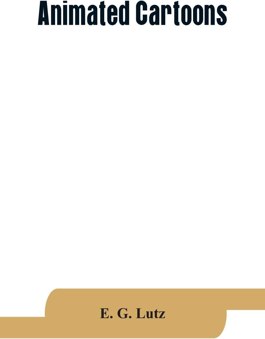 Animated cartoons; how they are made, their origin and development