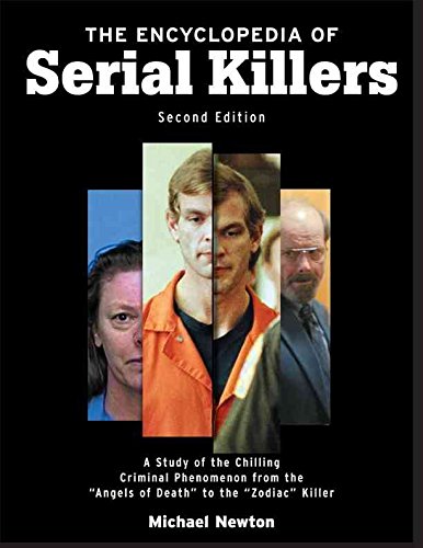 [The Encyclopedia of Serial Killers: A Study of the Chilling Criminal Phenomenon from the Angels of Death to the Zodiac Killer] (By: Michael Newton) [published: May, 2006]