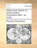 Used Book in Good Condition Vases and tripods on twelve plates. Columbani delin. ac sculp.