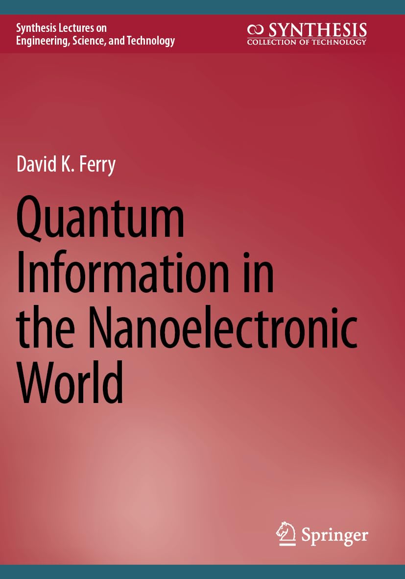 Quantum Information in the Nanoelectronic World (Synthesis Lectures on Engineering, Science, and Technology)