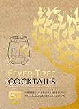 Fever Tree – Cocktails: Die besten Drinks mit Tonic Water, Ginger Beer und Co.