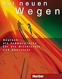  Auf neuen Wegen. Deutsch als Fremdsprache für die Mittelstufe und Oberstufe (Lehrbuch). Vorbereitung für ZMP, ZOP, TestDaF, DSH.