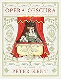 Opera Obscura: A Wholly Improbable Selection of Impossible Opera