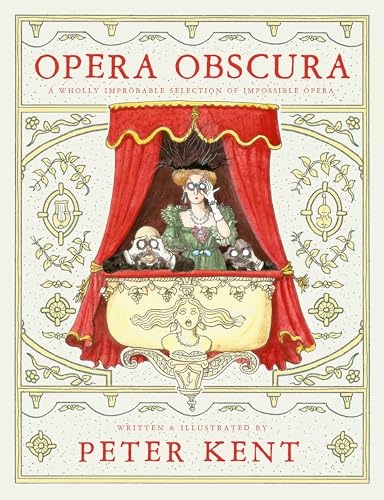 Opera Obscura: A Wholly Improbable Selection of Impossible Opera