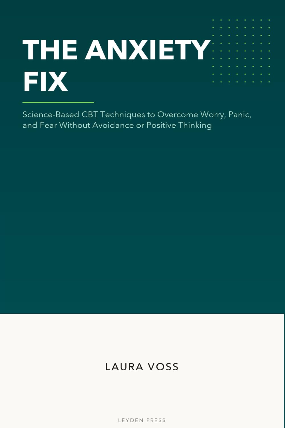 The Anxiety Fix: Science-Based CBT Techniques to Overcome Worry, Panic, and Fear Without Avoidance or Positive Thinking