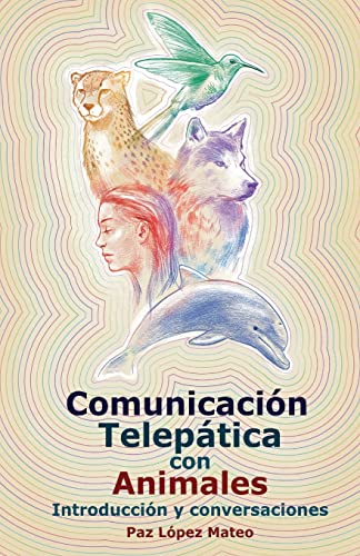 Comunicación telepática con animales: Introducción y conversaciones (Spanish Edition)