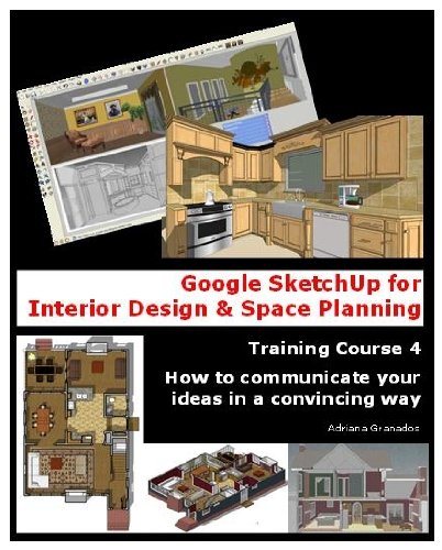 Google Sketchup for Interior Design & Space Planning (How to communicate your ideas in a convincing way Book 4)