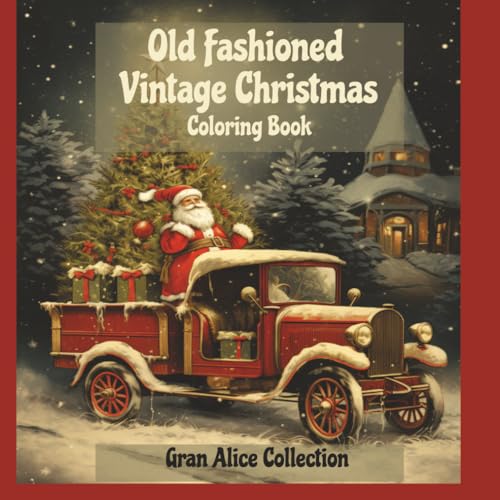 Old Fashioned Vintage Christmas Coloring Book: Beautiful Cozy Christmas Color Pages With Stunning Winter Scenes for Adult, Teens and Kids