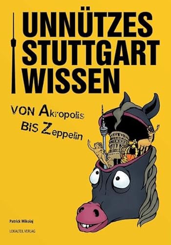 Preisvergleich Produktbild Unnützes Stuttgartwissen: Von Akropolis Bis Zeppelin