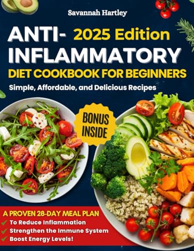 Anti-Inflammatory Diet Cookbook for Beginners: Simple, Affordable, and Delicious Recipes – A Proven Meal Plan to Reduce Inflammation, Strengthen the Immune System, and Boost Energy Levels!