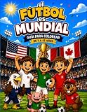 EL FÚTBOL ES MUNDIAL: Guía para colorear del Mundial 2026: En este libro encontrarás dibujos y juegos sobre los países participantes, las posiciones, ... campeones y mucho más. (Spanish Edition)