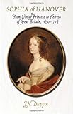 Sophia of Hanover: From Winter Princess to Heiress of Great Britain, 1630ÃÂ¢Ãâ¬Ãâ1714