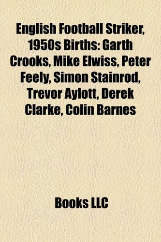 English Football Striker, 1950s Birth Introduction: Garth Crooks, Mike Elwiss, Peter Feely, Simon Stainrod, Trevor Aylott, Derek Clarke
