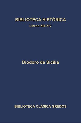 Biblioteca histórica. Libros XIII-XIV (Biblioteca Clásica Gredos n 371) (Spanish Edition)