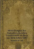 Mitteilungen der Naturforschenden Gesellschaft in Bern aus dem Jahre 1847 Numero 87-108 5519187487 Book Cover