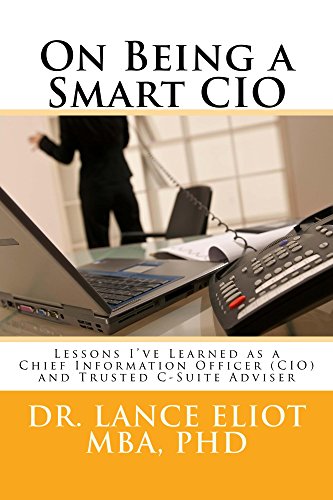 Télécharger On Being a Smart CIO: Lessons I've Learned as a Chief Information Officer (CIO) and Trusted C-suite PDF