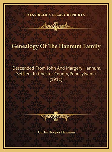 Genealogy Of The Hannum Family: Descended From John And Margery Hannum, Settlers In Chester County, Pennsylvania (1911)