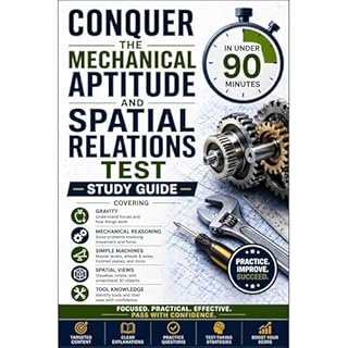 Conquer the Mechanical Aptitude and Spatial Relations Test in Under 90 Minutes: Study Guide Covering Gravity, Mechanical Reas