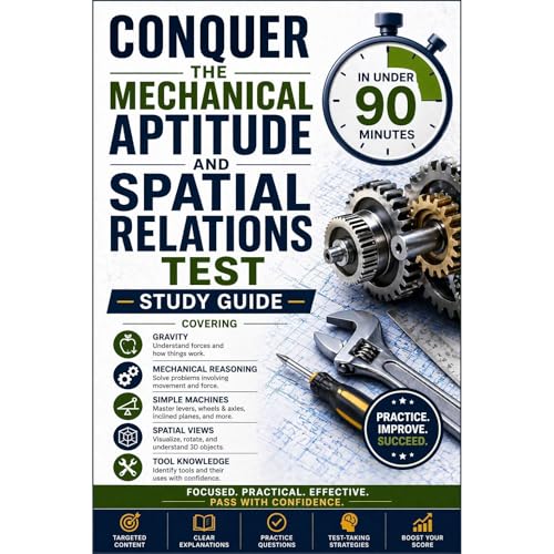 Conquer the Mechanical Aptitude and Spatial Relations Test in Under 90 Minutes: Study Guide Covering Gravity, Mechanical Reas