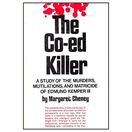 The Co-Ed Killer: A Study of the Murders, Mutilations, and Matricide of Edmund Kemper III