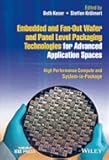Embedded and Fan-Out Wafer and Panel Level Packaging Technologies for Advanced Application Spaces: High Performance Compute and System-in-Package (IEEE Press)