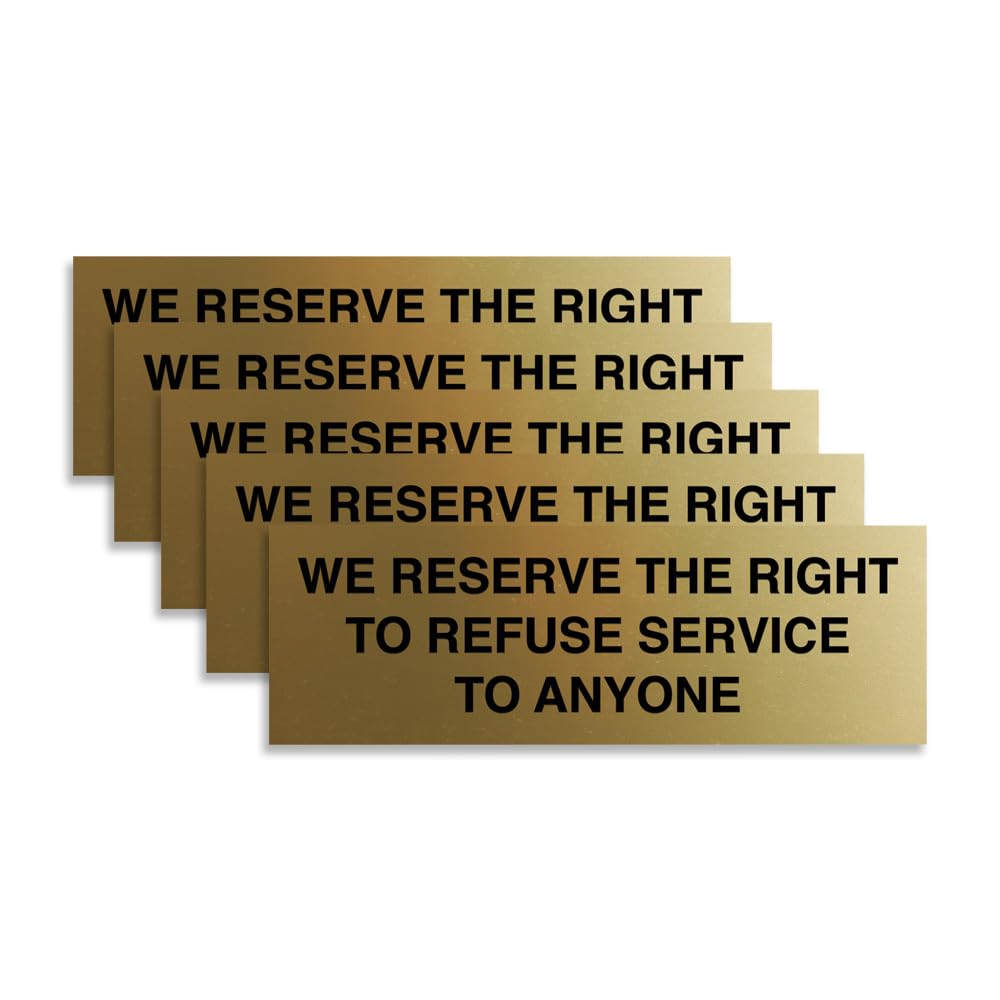 Signs ByLITA Basic We Reserve The Right To Refuse Service To Anyone Sign (Brushed Gold) - Small 5 Pack
