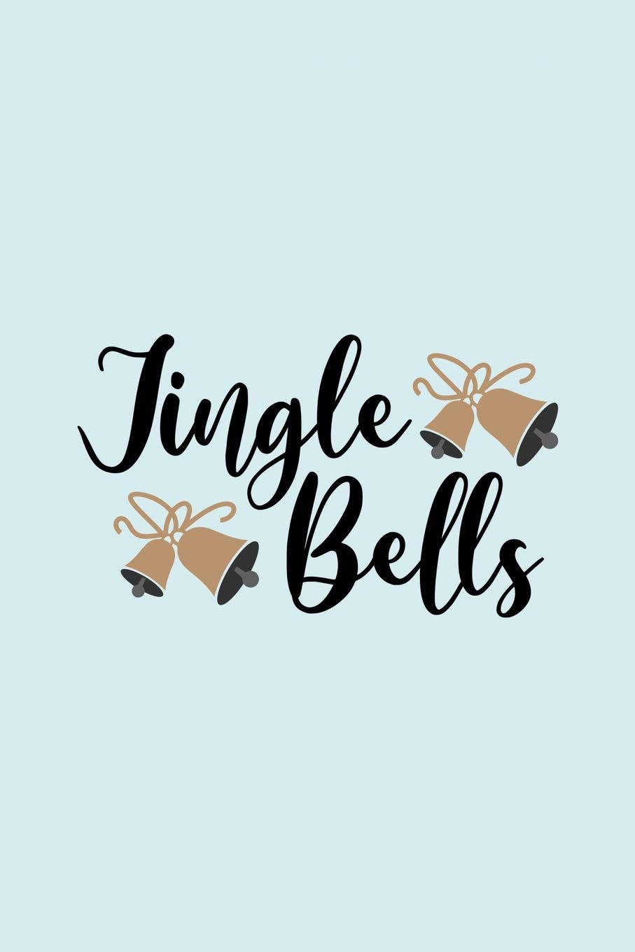 Jingle Bells: Funny and Cute Secret Santa Gag Gift With -Jingle Bells- On The Cover | Blank Lined Notebook Journal | Novelty Christmas Gift Under 10 ... Coworkers Gift | 100 Pages 6 x 9 Format