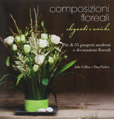 Preisvergleich Produktbild Composizioni floreali eleganti e uniche