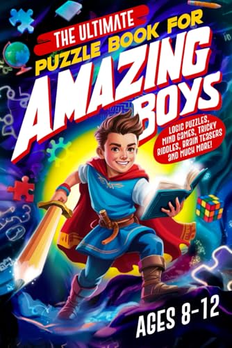 The Ultimate Puzzle Book For Amazing Boys: Logic Puzzles, Mind Games, Tricky Riddles, Brain Teasers and Much More! Perfect Activity Book Gift for Boys Ages 8-12