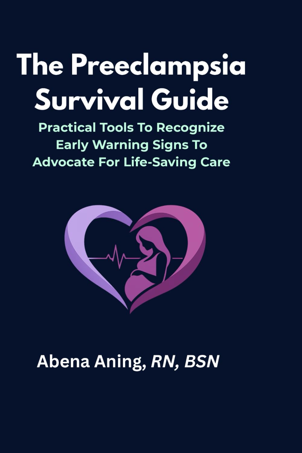 The Preeclampsia Survival Guide: What Every Pregnant Woman, Partner, and Healthcare Provider Needs to Know to Save Lives