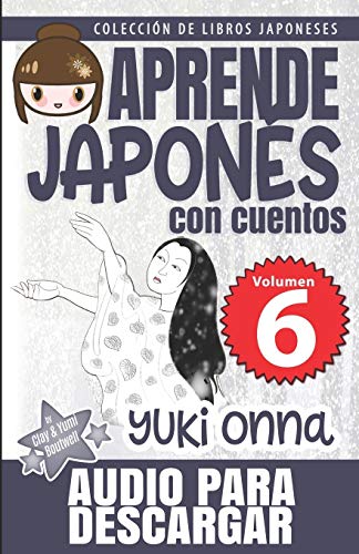 Yuki Onna: APRENDE JAPONÉS CON CUENTOS: 6 (Colección de Libros