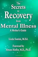 The Secrets to Recovery from Mental Illness: A Mother's Guide 1419699253 Book Cover