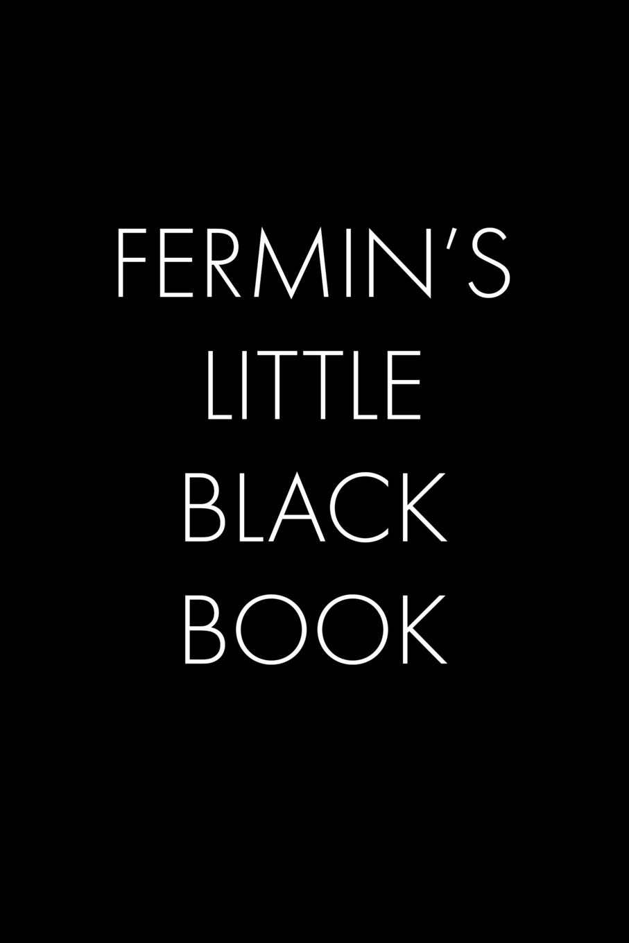 Fermin's Little Black Book: The Perfect Dating Companion for a Handsome Man Named Fermin. A secret place for names, phone numbers, and addresses.