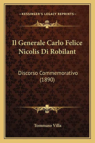 Il Generale Carlo Felice Nicolis Di Robilant: Discorso Commemorativo (1890) (Italian Edition)