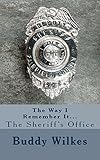  The Way I Remember It...The Sheriff\'s Office (English Edition)
