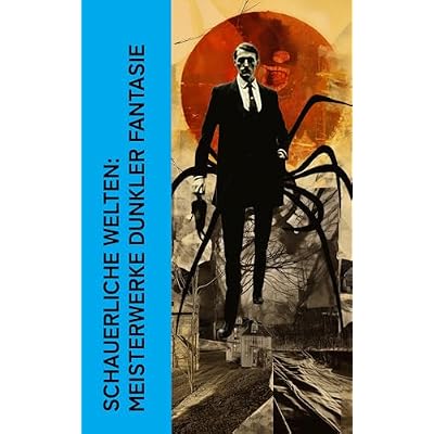 Schauerliche Welten: Meisterwerke dunkler Fantasie