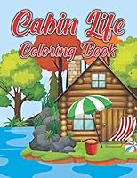 Cabin Life Coloring Book: Stress Relieving Designs for Adults Relaxation with Country Scenes, Barns, Farm Animals & Country Gardens B08DBW12BS Book Cover