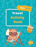 Travel Activity Book for Kids Ages 8-12: Airplane, Car and Train Fun Games, Activities & Puzzles for Children Aged 8, 9, 10, 11, 12 B0DPZNJR7R Book Cover