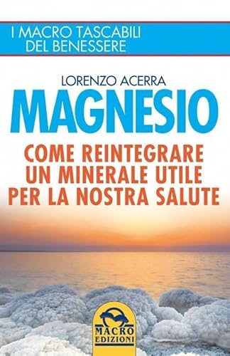 Magnesio. Come reintegrare un minerale utile per la nostra salute
