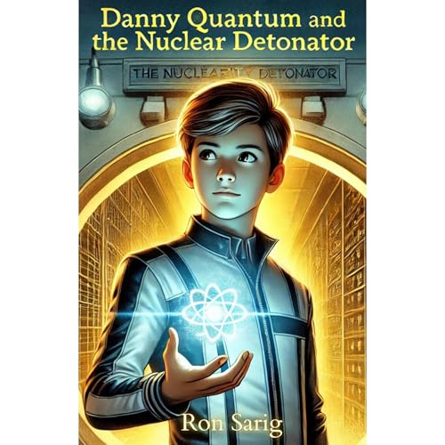 Danny Quantum and the Nuclear Detonator (Authored by Ron Sarig)