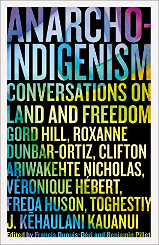 Anarcho-Indigenism: Conversations on Land and Freedom