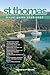ST THOMAS TRAVEL GUIDE 2026/2027: From Arrival to Departure, a Well-Detailed Guide to Help You Know ST THOMAS in Half the Time with Easy Itineraries, ... Budget Advice, and Top Attractions.